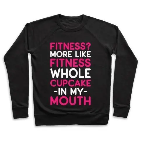 FITNESS MORE LIKE FITNESS WHOLE CUPCAKE CREWNECK SWEATSHIRT