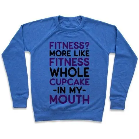 FITNESS MORE LIKE FITNESS WHOLE CUPCAKE CREWNECK SWEATSHIRT